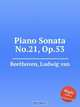 Соната для фортепиано No.21, Op.53. Piano Sonata No.21, Op.53 by Beethoven, Ludwig van, Л.В. Бетховен 