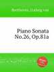 Соната для фортепиано No.26, Op.81a. Piano Sonata No.26, Op.81a by Beethoven, Ludwig van, Л.В. Бетховен 