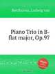 Фортепианное трио си-бемоль мажор, Op.97. Piano Trio in B-flat major, Op.97 by Beethoven, Ludwig van, Л.В. Бетховен 