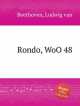 Рондо , WoO 48. Rondo, WoO 48 by Beethoven, Ludwig van, Beethoven, Ludwig van 