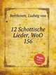 12 шотландских песен, WoO 156. 12 Schottische Lieder, WoO 156 by Beethoven, Ludwig van, Л.В. Бетховен 