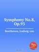 Симфония No.8, Op.93. Symphony No.8, Op.93 by Beethoven, Ludwig van, Л.В. Бетховен 