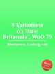 5 вариаций на тему английской песни "Правь, Британия", WoO 79. 5 Variations on `Rule Britannia`, WoO 79 by Beethoven, Ludwig van, Л.В. Бетховен 