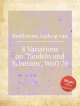 8 вариаций на "Флирт и шутки", WoO 76. 8 Variations on `TГ¤ndeln und Scherzen`, WoO 76 by Beethoven, Ludwig van, Л.В. Бетховен 