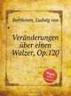 Вариации на вальс, Op.120. VerГ¤nderungen Гјber einen Walzer, Op.120 by Beethoven, Ludwig van, Л.В. Бетховен 