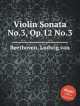 Соната для скрипки No.3, Op.12 No.3. Violin Sonata No.3, Op.12 No.3 by Beethoven, Ludwig van, Л.В. Бетховен 