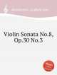 Соната для скрипки No.8, Op.30 No.3. Violin Sonata No.8, Op.30 No.3 by Beethoven, Ludwig van, Л.В. Бетховен 