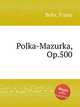 Polka-Mazurka, Op.500, Behr, Franz 