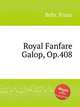 Royal Fanfare Galop, Op.408, Behr, Franz 