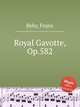 Royal Gavotte, Op.582, Behr, Franz 