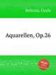 Aquarellen, Op.26, Beliczay, Gyula 