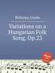 Variations on a Hungarian Folk Song, Op.23, Beliczay, Gyula 