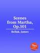 Scenes from Martha, Op.501, Bellak, James 