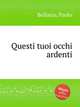 Questi tuoi occhi ardenti, Bellasio, Paolo 