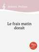 Le frais matin dorait, Bellenot, Philippe 