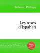 Les roses d`Ispahan, Bellenot, Philippe 