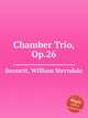 Chamber Trio, Op.26, Bennett, William Sterndale 