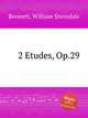 2 Etudes, Op.29, Bennett, William Sterndale 