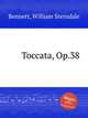 Toccata, Op.38, Bennett, William Sterndale 