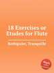18 Exercises or Etudes for Flute, Berbiguier, Tranquille 