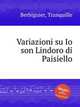Variazioni su Io son Lindoro di Paisiello, Berbiguier, Tranquille 