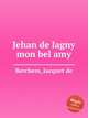Jehan de lagny mon bel amy, Berchem, Jacquet de 
