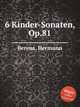 6 Kinder-Sonaten, Op.81, Berens, Hermann 