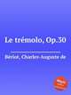 Le trmolo, Op.30, 