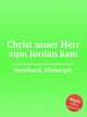 Christ unser Herr zum Jordan kam, Bernhard, Christoph 