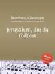 Jerusalem, die du tdtest, Bernhard, Christoph 