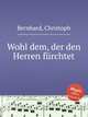 Wohl dem, der den Herren frchtet, Bernhard, Christoph 