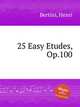 25 Easy Etudes, Op.100, Bertini, Henri 
