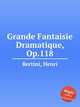 Grande Fantaisie Dramatique, Op.118, Bertini, Henri 