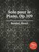 Solo pour le Piano, Op.109, Bertini, Henri 