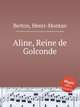 Aline, Reine de Golconde, Berton, Henri-Montan 