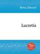 Lucretia, Betts, Edward 