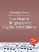 Les chants liturgiques de l`eglise armnienne, Bianchini, Pietro 