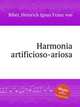 Harmonia artificioso-ariosa, Biber, Heinrich Ignaz Franz von 