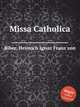 Missa Catholica, Biber, Heinrich Ignaz Franz von 