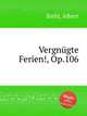 Vergngte Ferien!, Op.106, Biehl, Albert 