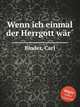 Wenn ich einmal der Herrgott wr, Binder, Carl 