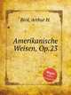 Amerikanische Weisen, Op.23, Bird, Arthur H. 