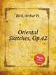Oriental Sketches, Op.42, Bird, Arthur H. 
