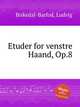 Etuder for venstre Haand, Op.8, Birkedal-Barfod, Ludvig 