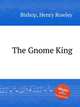 The Gnome King, Bishop, Henry Rowley 