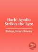 Hark! Apollo Strikes the Lyre, Bishop, Henry Rowley 