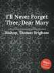 I`ll Never Forget Thee, Dear Mary, Bishop, Thomas Brigham 