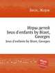 Игры детей. Jeux d'enfants by Bizet, Georges, Bizet, Georges 