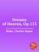 Dreams of Heaven, Op.113, Blake, Charles Dupee 