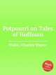 Potpourri on Tales of Hoffman, Blake, Charles Dupee 